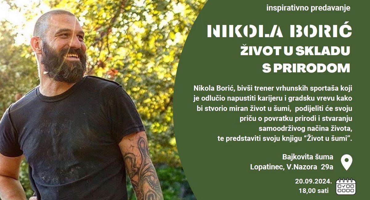 Dođite na predavanje Nikole Borića, bivšeg sportaša i poduzetnika koji je sve odbacio i otišao živjeti u šumu! Dođite na predavanje Nikole Borića, bivšeg sportaša i poduzetnika koji je sve odbacio i otišao živjeti u šumu!